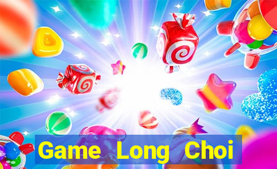 Game Long Choi Game Đánh Bài