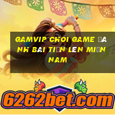 Gamvip Choi Game Đánh Bài Tiến Lên Miền Nam