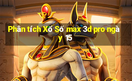 Phân tích Xổ Số max 3d pro ngày 15