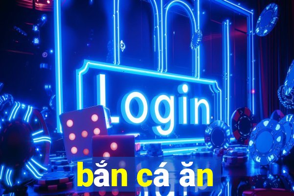 bắn cá ăn