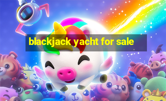 blackjack yacht for sale