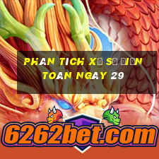 phân tích xổ Số Điện Toán ngày 29