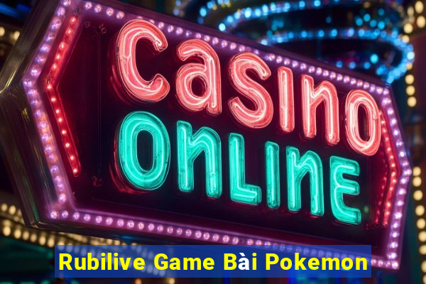 Rubilive Game Bài Pokemon