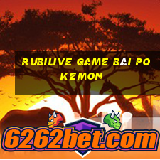 Rubilive Game Bài Pokemon