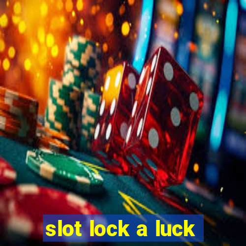 slot lock a luck