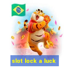 slot lock a luck