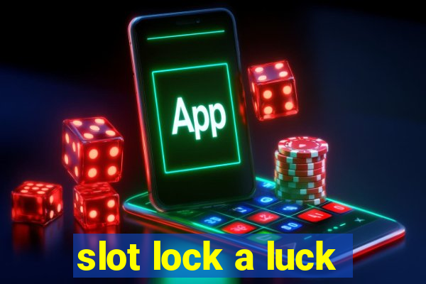 slot lock a luck