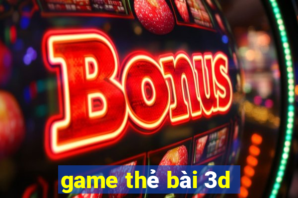 game thẻ bài 3d