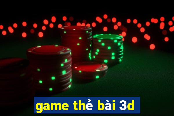 game thẻ bài 3d