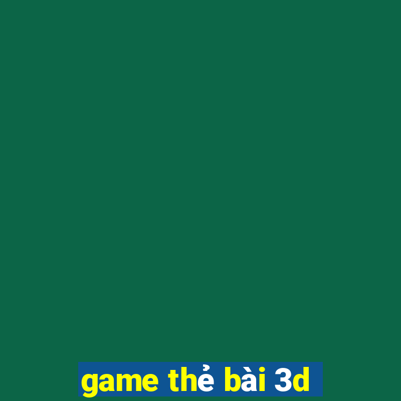 game thẻ bài 3d