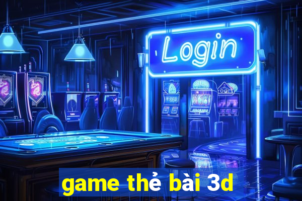 game thẻ bài 3d