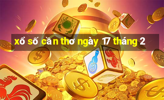 xổ số cần thơ ngày 17 tháng 2