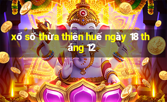 xổ số thừa thiên huế ngày 18 tháng 12