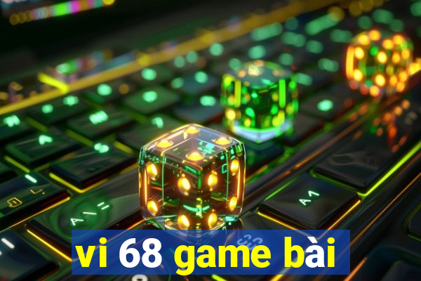 vi 68 game bài