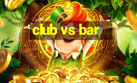 club vs bar