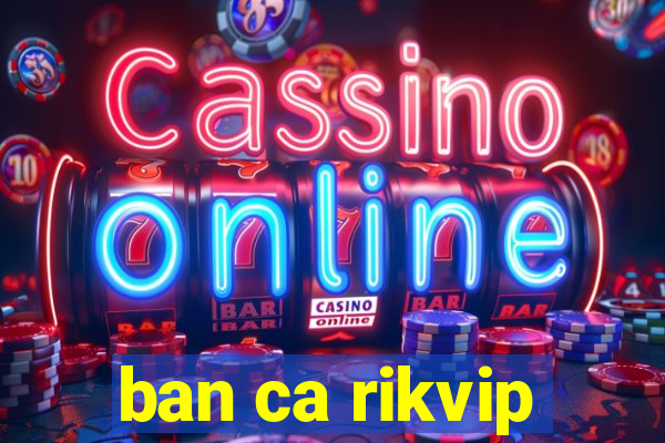 ban ca rikvip