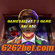 Gamebai247 Tải Game Bài B52