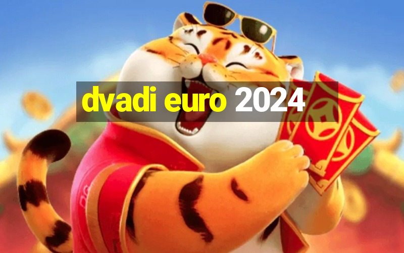 dvadi euro 2024