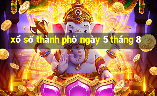 xổ số thành phố ngày 5 tháng 8