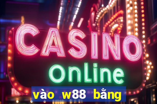 vào w88 bằng điện thoại