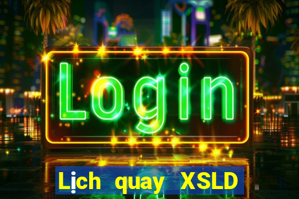 Lịch quay XSLD ngày 2