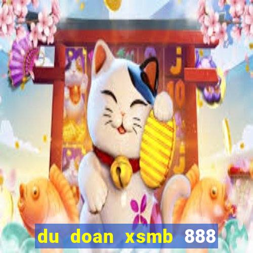 du doan xsmb 888 ngay hom nay