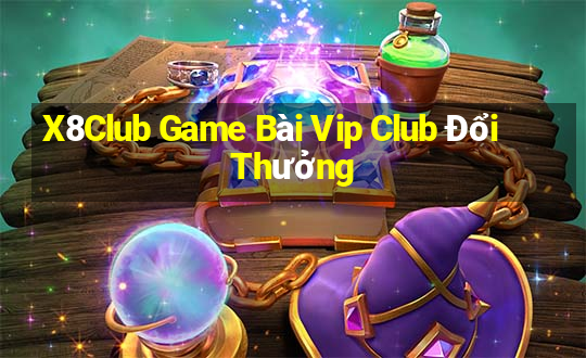 X8Club Game Bài Vip Club Đổi Thưởng