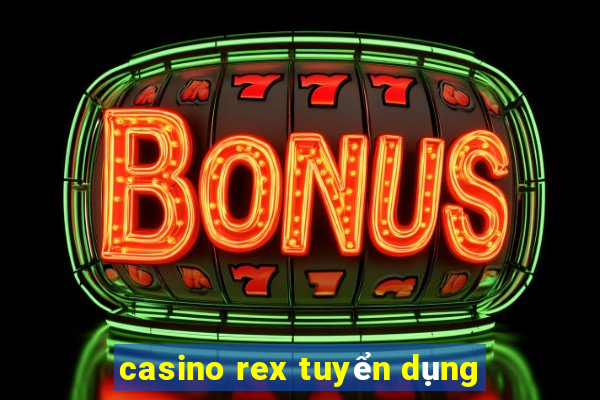 casino rex tuyển dụng