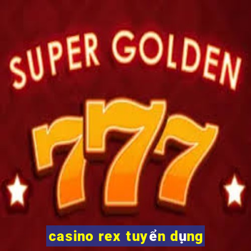 casino rex tuyển dụng