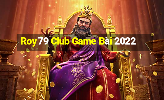 Roy79 Club Game Bài 2022