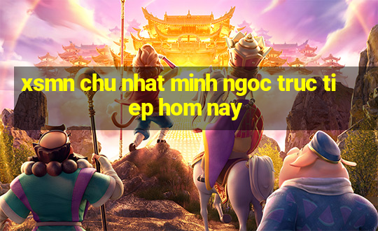 xsmn chu nhat minh ngoc truc tiep hom nay