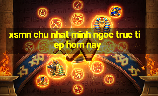 xsmn chu nhat minh ngoc truc tiep hom nay