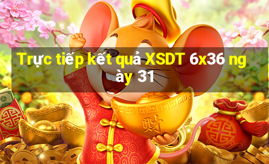 Trực tiếp kết quả XSDT 6x36 ngày 31