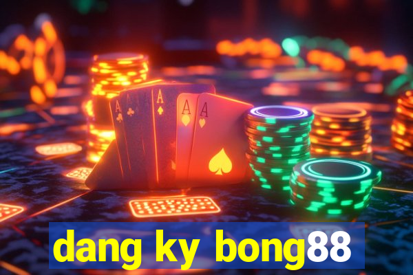 dang ky bong88