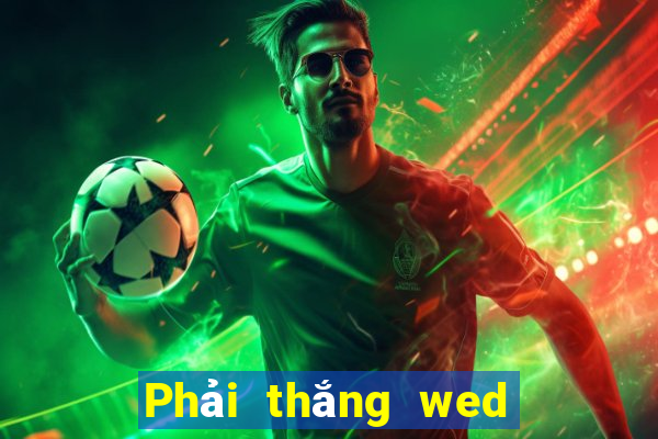 Phải thắng wed thể thao Thắng