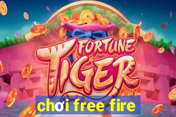 chơi free fire