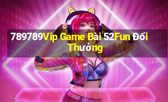 789789Vip Game Bài 52Fun Đổi Thưởng