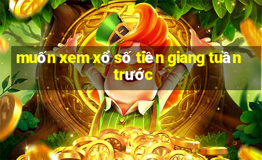 muốn xem xổ số tiền giang tuần trước