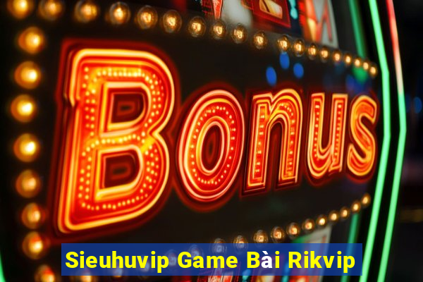 Sieuhuvip Game Bài Rikvip