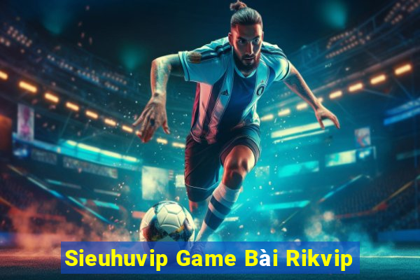 Sieuhuvip Game Bài Rikvip