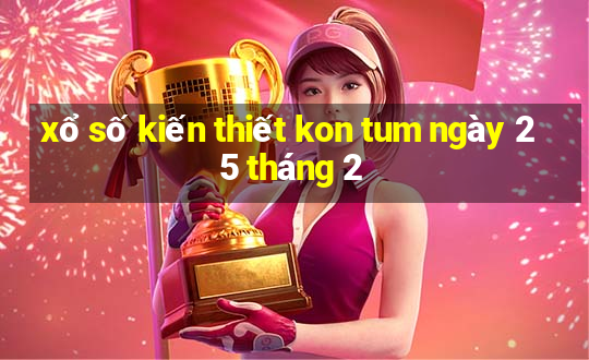 xổ số kiến thiết kon tum ngày 25 tháng 2