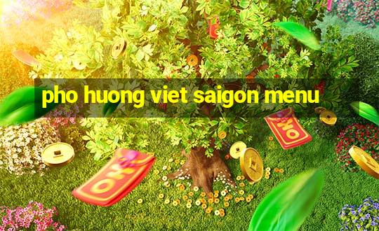 pho huong viet saigon menu