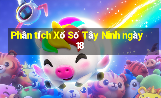 Phân tích Xổ Số Tây Ninh ngày 18