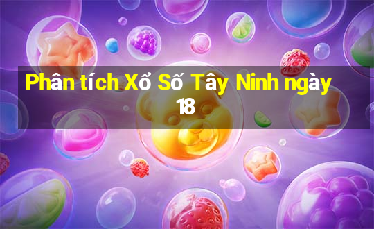 Phân tích Xổ Số Tây Ninh ngày 18