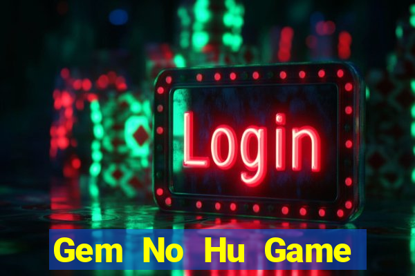 Gem No Hu Game Bài Poker Đổi Thưởng