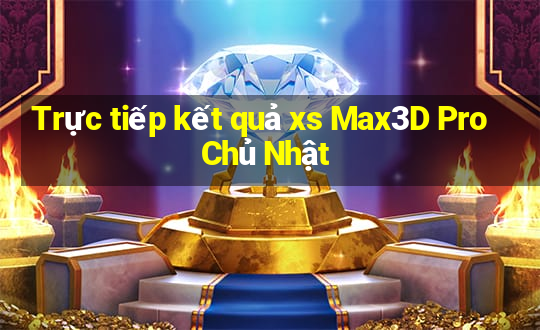 Trực tiếp kết quả xs Max3D Pro Chủ Nhật