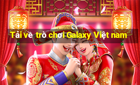 Tải về trò chơi Galaxy Việt nam