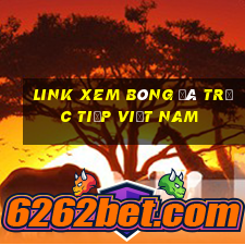 link xem bóng đá trực tiếp việt nam