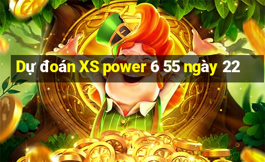 Dự đoán XS power 6 55 ngày 22