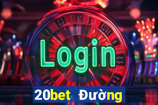 20bet Đường hạ cánh siêu thánh